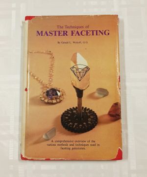 Gerald L. and Wykoff G.G. The Techniques of Master Faceting. 
